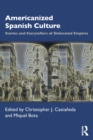 Americanized Spanish Culture : Stories and Storytellers of Dislocated Empires - Book