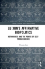 Lu Xun’s Affirmative Biopolitics : Nothingness and the Power of Self-Transcendence - Book
