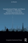 Constitutional Origin and Norm Creation in Colombia : Discursive Institutionalism and the Empowerment of the Constitutional Court - Book