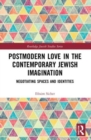 Postmodern Love in the Contemporary Jewish Imagination : Negotiating Spaces and Identities - Book