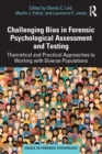 Challenging Bias in Forensic Psychological Assessment and Testing : Theoretical and Practical Approaches to Working with Diverse Populations - Book
