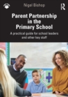 Parent Partnership in the Primary School : A practical guide for school leaders and other key staff - Book