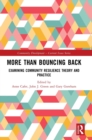 More than Bouncing Back : Examining Community Resilience Theory and Practice - Book