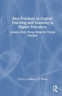 Best Practices in English Teaching and Learning in Higher Education : Lessons from Hong Kong for Global Practice - Book