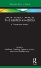 Sport Policy Across the United Kingdom : A Comparative Analysis - Book
