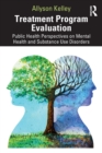 Treatment Program Evaluation : Public Health Perspectives on Mental Health and Substance Use Disorders - Book