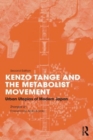 Kenzo Tange and the Metabolist Movement : Urban Utopias of Modern Japan - Book