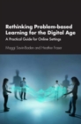 Rethinking Problem-based Learning for the Digital Age : A Practical Guide for Online Settings - Book