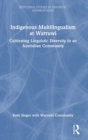 Indigenous Multilingualism at Warruwi : Cultivating Linguistic Diversity in an Australian Community - Book