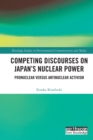 Competing Discourses on Japan’s Nuclear Power : Pronuclear versus Antinuclear Activism - Book