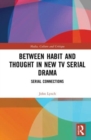 Between Habit and Thought in New TV Serial Drama : Serial Connections - Book