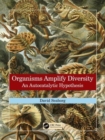 Organisms Amplify Diversity : An Autocatalytic Hypothesis - Book
