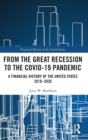 From the Great Recession to the Covid-19 Pandemic : A Financial History of the United States 2010-2020 - Book
