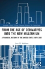 From the Age of Derivatives into the New Millennium : A Financial History of the United States 1970-2001 - Book