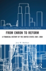 From Enron to Reform : A Financial History of the United States 2001-2004 - Book