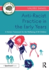 Anti-Racist Practice in the Early Years : A Holistic Framework for the Wellbeing of All Children - Book