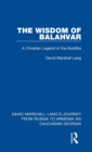 The Wisdom of Balahvar : A Christian Legend of the Buddha - Book