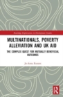 Multinationals, Poverty Alleviation and UK Aid : The Complex Quest for Mutually Beneficial Outcomes - Book