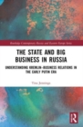 The State and Big Business in Russia : Understanding Kremlin-Business Relations in the Early Putin Era - Book