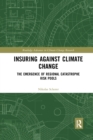 Insuring Against Climate Change : The Emergence of Regional Catastrophe Risk Pools - Book