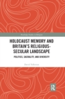 Holocaust Memory and Britain’s Religious-Secular Landscape : Politics, Sacrality, And Diversity - Book
