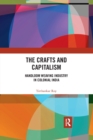 The Crafts and Capitalism : Handloom Weaving Industry in Colonial India - Book