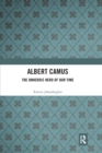 Albert Camus : The Unheroic Hero of Our Time - Book