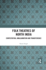 Folk Theatres of North India : Contestation, Amalgamation and Transference - Book