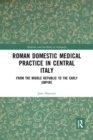 Roman Domestic Medical Practice in Central Italy : From the Middle Republic to the Early Empire - Book