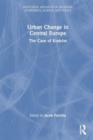 Urban Change in Central Europe : The Case of Krakow - Book