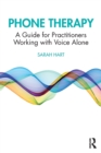 Phone Therapy : A Guide for Practitioners Working with Voice Alone - Book