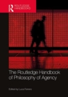 The Routledge Handbook of Philosophy of Agency - Book