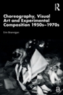 Choreography, Visual Art and Experimental Composition 1950s–1970s - Book
