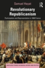 Revolutionary Republicanism : Participation and Representation in 1848 France - Book