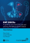 ENT OSCEs : A guide to your first ENT job and passing the MRCS (ENT) OSCE - Book