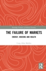 The Failure of Markets : Energy, Housing and Health - Book