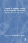 English as a Lingua Franca in the Language Classroom : Applying Theory to ELT Practice - Book