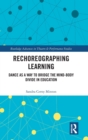Rechoreographing Learning : Dance As a Way to Bridge the Mind-Body Divide in Education - Book