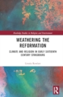 Weathering the Reformation : Climate and Religion in Early Sixteenth-Century Strasbourg - Book