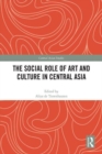The Social Role of Art and Culture in Central Asia - Book
