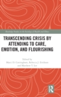 Transcending Crisis by Attending to Care, Emotion, and Flourishing - Book