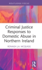 Criminal Justice Responses to Domestic Abuse in Northern Ireland - Book