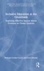 Inclusive Education at the Crossroads : Exploring effective special needs provision in global contexts - Book