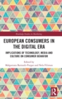 European Consumers in the Digital Era : Implications of Technology, Media and Culture on Consumer Behavior - Book