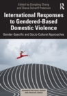 International Responses to Gendered-Based Domestic Violence : Gender-Specific and Socio-Cultural Approaches - Book