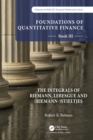 Foundations of Quantitative Finance: Book III.  The Integrals of Riemann, Lebesgue and (Riemann-)Stieltjes - Book