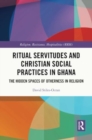 Ritual Servitudes and Christian Social Practices in Ghana : The Hidden Spaces of Otherness in Religion - Book