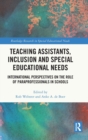 Teaching Assistants, Inclusion and Special Educational Needs : International Perspectives on the Role of Paraprofessionals in Schools - Book