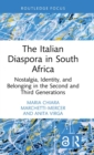 The Italian Diaspora in South Africa : Nostalgia, Identity, and Belonging in the Second and Third Generations - Book