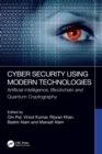 Cyber Security Using Modern Technologies : Artificial Intelligence, Blockchain and Quantum Cryptography - Book